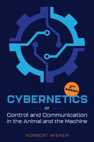 Cybernetics, Second Edition: Or Control And Communication In The Animal And The Machine