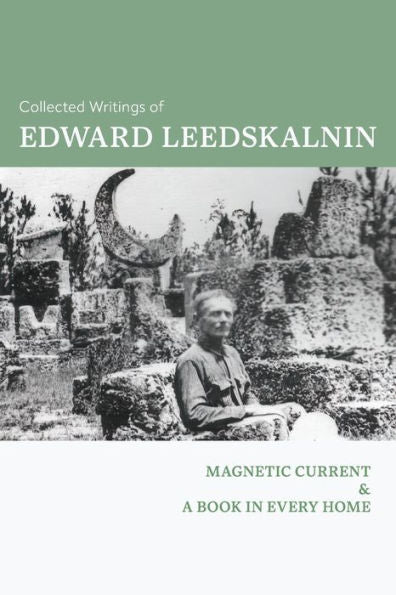 Collected Writings Of Edward Leedskalnin: Magnetic Current & A Book In Every Home