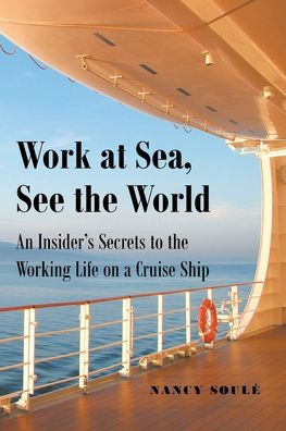 Work At Sea, See The World: An Insider'S Secrets To The Working Life On A Cruise Ship