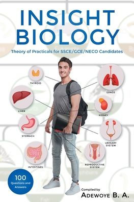 Insight Biology: Theory Of Practical For Ssce-Gce-Neco Candidates