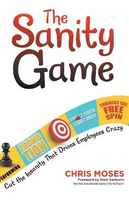 The Sanity Game: Cut The Insanity That Drives Employees Crazy