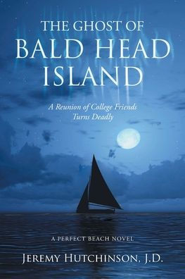 The Ghost Of Bald Head Island: A Reunion Of College Friends Turns Deadly: A Perfect Beach Novel