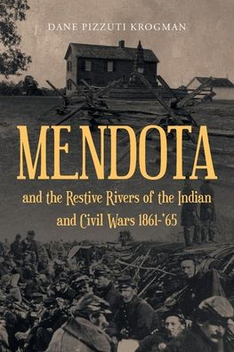 Mendota And The Restive Rivers Of The Indian And Civil Wars 1861-'65