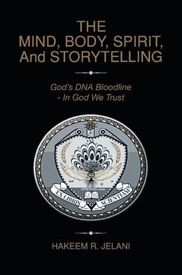 The Mind, Body, Spirit, And Storytelling: God'S Dna Bloodline - In God We Trust