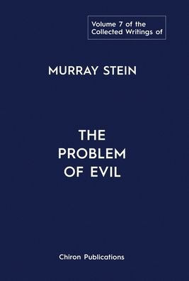 The Collected Writings Of Murray Stein: Volume 7: The Problem Of Evil