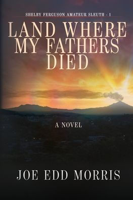 Land Where My Fathers Died (A Shelby Ferguson Novel)