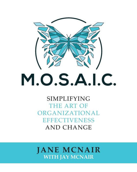 M.O.S.A.I.C.: Simplifying The Art Of Organizational Effectiveness And Change