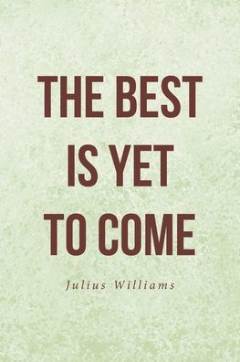 The Best Is Yet To Come