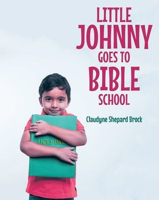 Little Johnny Goes To Bible School - 9781685268824