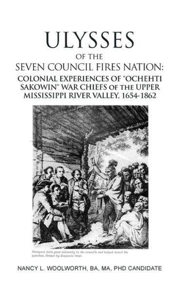 Ulysses Of The Seven Council Fires Nation: Colonial Experiences Of "Ochehti Sakowin" War Chiefs Of The Upper Mississippi River Valley, 1654-1862