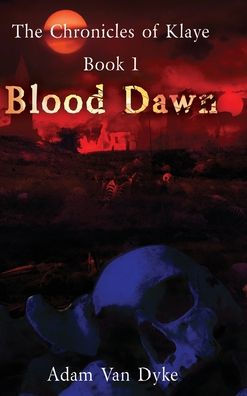 The Chronicles Of Klaye: Book 1: Blood Dawn