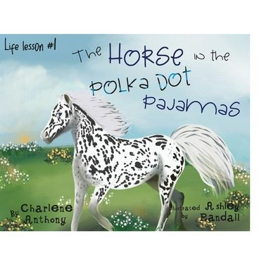 The Horse In The Polka Dot Pajamas: Life Lesson #1