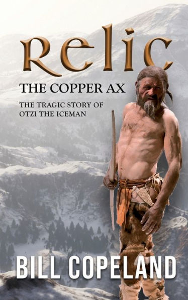Relic The Copper Ax: The Tragic Story Of Otzi The Iceman