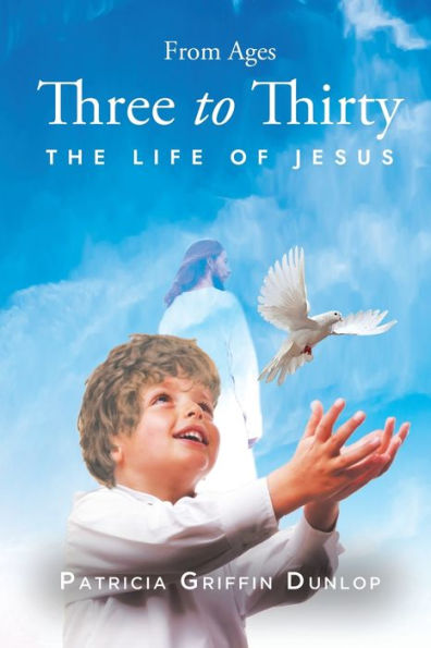 From Ages Three To Thirty: The Life Of Jesus
