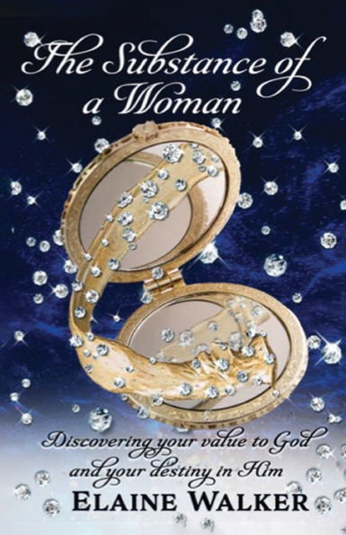 The Substance Of A Woman: Discovering Your Value To God And Your Destiny In Him