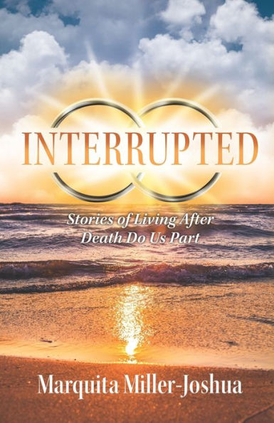 Interrupted: Stories Of Living After Death Do Us Part