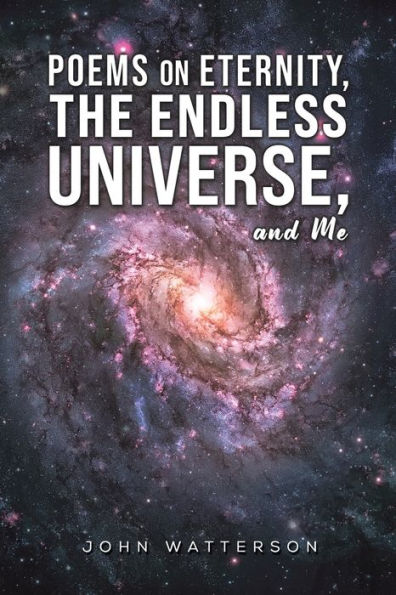 Poems On Eternity, The Endless Universe, And Me