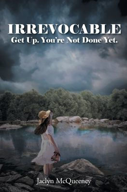 Irrevocable: Get Up. You'Re Not Done Yet.