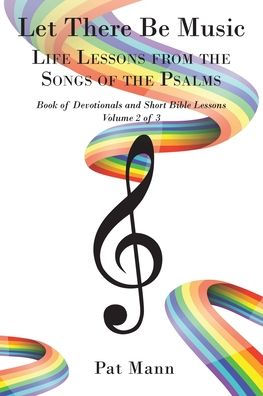 Let There Be Music: Life Lessons From The Songs Of The Psalms Book Of Devotionals And Short Bible Lessons, Volume 2 Of 3