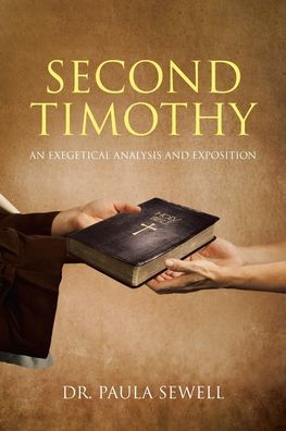 Second Timothy: An Exegetical Analysis And Exposition