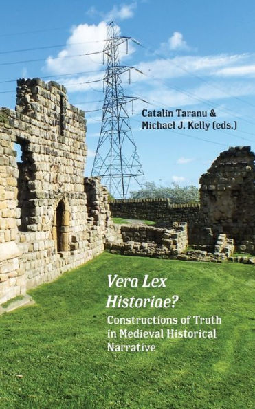 Vera Lex Historiae?: Constructions Of Truth In Medieval Historical Narrative