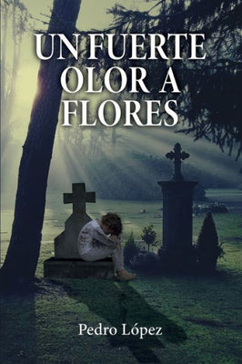 Un Fuerte Olor A Flores (Spanish Edition)