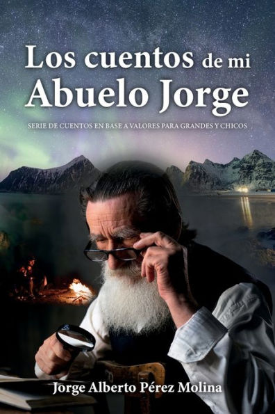 Los Cuentos De Mi Abuelo Jorge: Serie De Cuentos En Base A Valores Para Grandes Y Chicos (Spanish Edition)