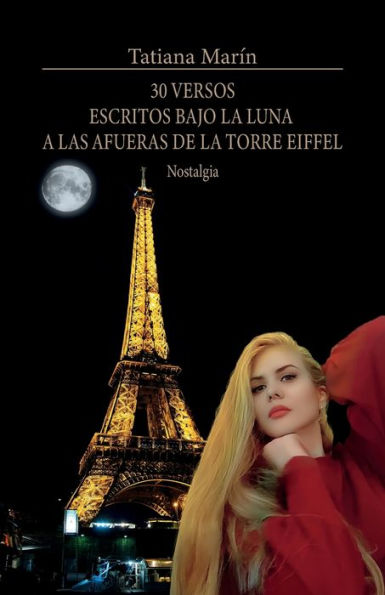 30 Versos Escritos Bajo La Luna A Las Afueras De La Torre Eiffel: Nostalgia (Spanish Edition)