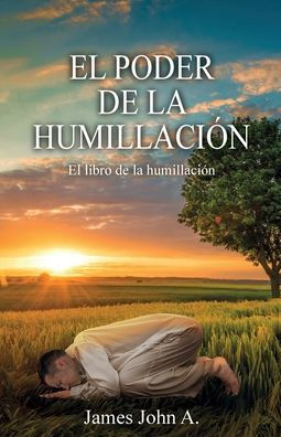El Poder De La Humillación: El Libro De La Humillación (Spanish Edition)