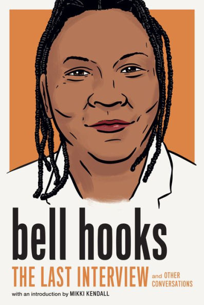 Bell Hooks: The Last Interview: And Other Conversations (The Last Interview Series)