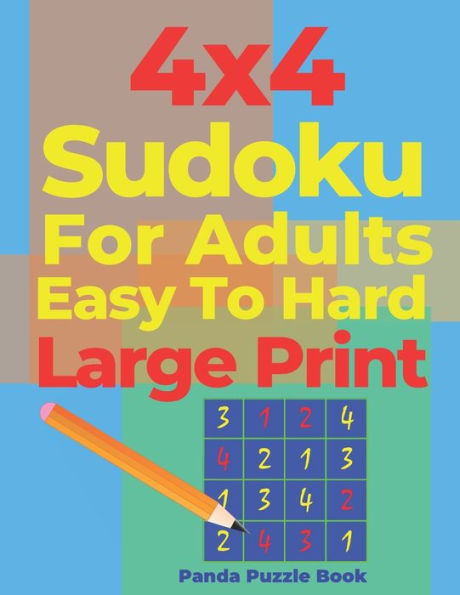 4x4 Sudoku For Adults Easy To Hard Large Print: Logic Games For Adults - Brain Games Books For Adults