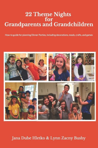 22 Theme Nights for Grandparents and Grandchildren: How-To Guide for Planning Theme Dinner Parties, Including Decorations, Food, Games/Crafts (Fun With Grandchildren)
