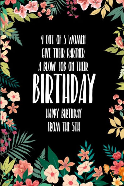 4 Out Of 5 Women Give Their Partner A Blow Job On Their Birthday Happy Birthday From The 5th: Real funny blow job birthday gift for the man in your ... husband lover quite unique better than a card