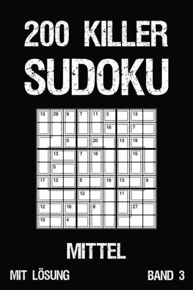 200 Killer Sudoku Mittel Mit Lösung Band 3: Anspruchsvolle Summen-Sudoku Puzzle, Rätselheft für Profis, 2 Rästel pro Seite (German Edition)