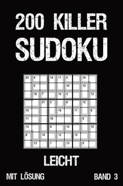 200 Killer Sudoku Leicht Mit Lösung Band 3: Anspruchsvolle Summen-Sudoku Puzzle, Rätselheft für Profis, 2 Rästel pro Seite (German Edition)