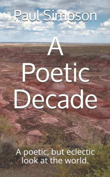A Poetic Decade: A poetic, but eclectic look at the world.