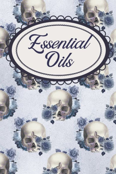 Cuaderno de ejercicios de aromaterapia con calaveras góticas y rosas azules: para amantes de los aceites esenciales