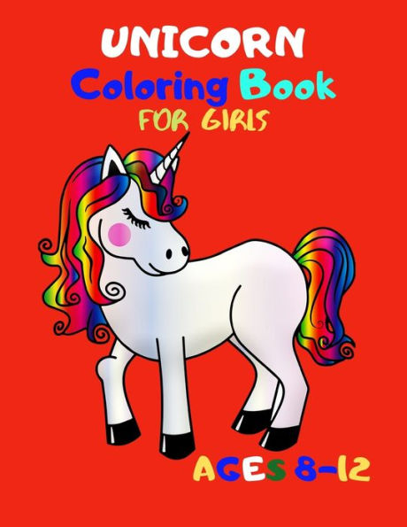 Unicorn Coloring Book For Girls Ages 8-12: An Amazing Collection Of 51 Unicorn Illustrations