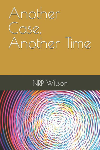 Another Case, Another Time.: But Is It In The Past, The Present Or The Future?