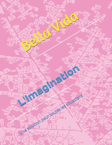 L'Imagination: La Solution Pour Toutes Les Situations (French Edition)