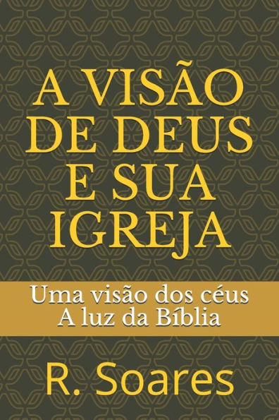 A VISÃO DE DEUS E SUA IGREJA: A luz da Bíblia (001) (Edición Portuguesa)