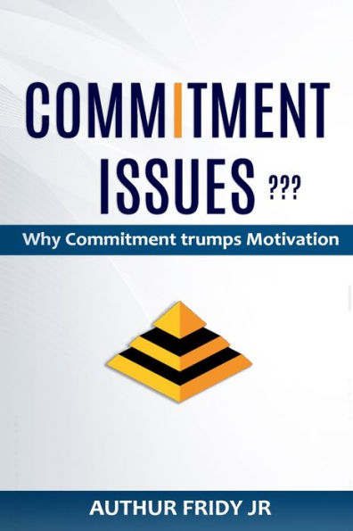COMMITMENT ISSUES ???: Why Commitment Trumps Motivation