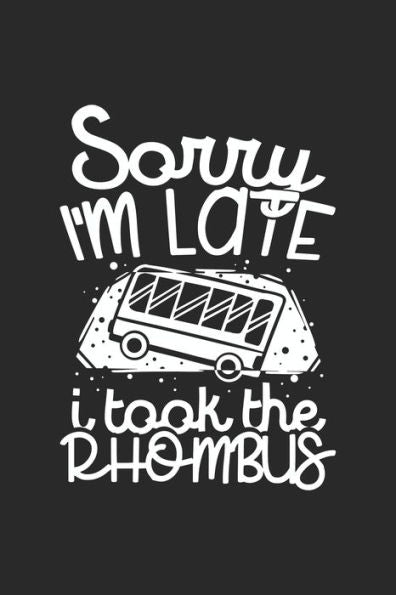 Sorry I’M Late I Took The Rhombus: 120 Pages I 6X9 I Graph Paper 5X5 I Funny Mathematic Teacher, Student & Professor Gift