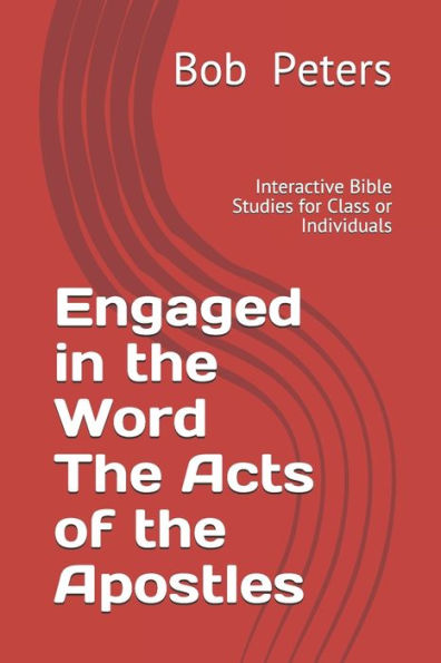 Engaged In The Word The Acts Of The Apostles: Interactive Bible Studies For Class Or Individual (Bible Studies Book Series.)