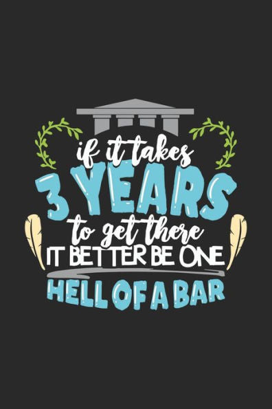 If It Takes 3 Years To Get There It Better Be One Hell Of A Bar: 120 Pages I 6X9 I Graph Paper 5X5 I Funny Attorney, Advocate & Law School Gifts