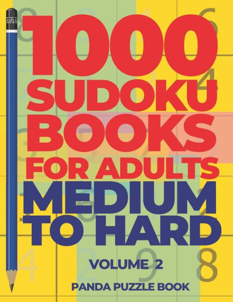 1000 Sudoku Books For Adults Medium To Hard - Volume 2: Brain Games for Adults - Logic Games For Adults