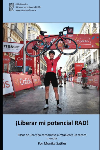 ¡Liberar mi potencial RAD!: Pasar de una vida corporativa a establecer un récord mundial (Spanish Edition)