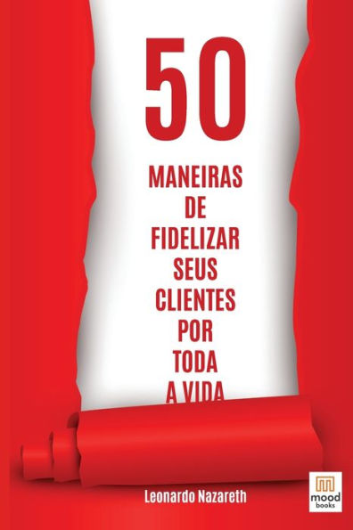 50 Maneiras de Fidelizar Seus Clientes Por Toda a Vida (Portuguese Edition)