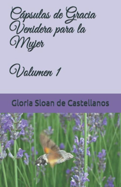 Cápsulas de Gracia Venidera para la Mujer: Volumen 1 (Spanish Edition)