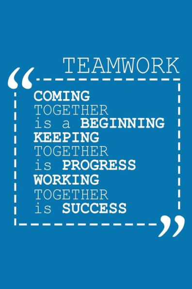 Coming Together Is A Beginning Keeping Together Is Progress Working Together Is Success: Team Appreciation Gifts